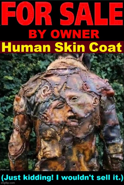 The Ear on the Left took months to dry out | image tagged in vince vance,human,skin,coat,for sale,cursed image | made w/ Imgflip meme maker