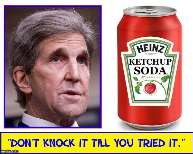 John Kerry's Worst Idea for his Wife's Food Company | image tagged in vince vance,heinz ketchup,soda,soft drink,john kerry,cursed image | made w/ Imgflip meme maker
