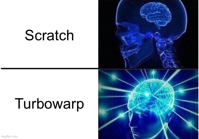 Scratch actually sucks compared to turbowarp | Scratch; Turbowarp | image tagged in expanding brain two frames | made w/ Imgflip meme maker