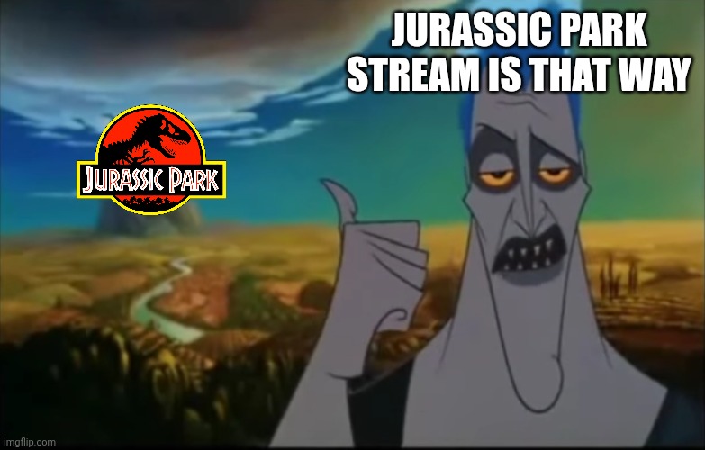 Hades pointing mount Olympus | JURASSIC PARK STREAM IS THAT WAY | image tagged in hades pointing mount olympus | made w/ Imgflip meme maker
