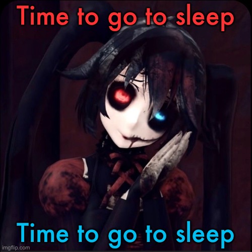 Zatsune Miku | Time to go to sleep; Time to go to sleep | image tagged in zatsune miku | made w/ Imgflip meme maker