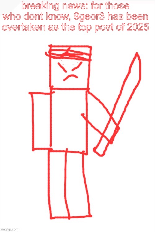 yamatsuki | breaking news: for those who dont know, 9geor3 has been overtaken as the top post of 2025 | image tagged in yamatsuki | made w/ Imgflip meme maker