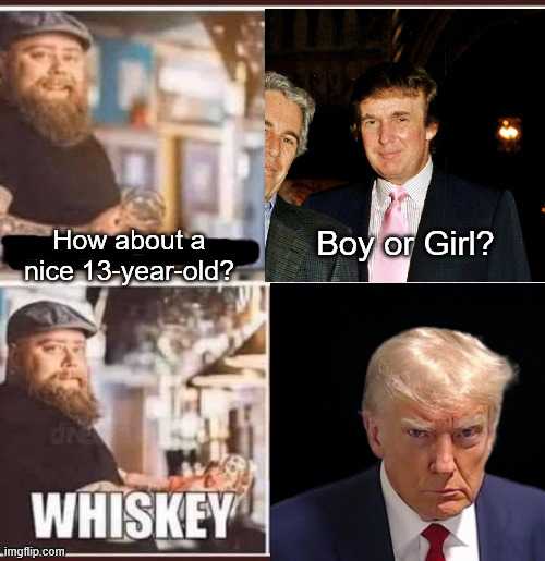 The Epstein Files Are Filled w/ Trump | Boy or Girl? How about a nice 13-year-old? | image tagged in jeffrey epstein,epstein files,donald trump,redaction fail,pedophile | made w/ Imgflip meme maker