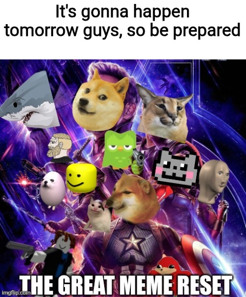 The meme reset of 2026 is coming guys | It's gonna happen tomorrow guys, so be prepared | image tagged in the great meme reset of 2026,memes,2026 | made w/ Imgflip meme maker
