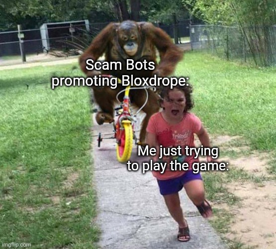 "I just woke up to Robux from BLOXDROPE-" "SYFM!!!!!!" | Scam Bots promoting Bloxdrope:; Me just trying to play the game: | image tagged in run,memes,funny,funny memes,roblox meme,roblox | made w/ Imgflip meme maker