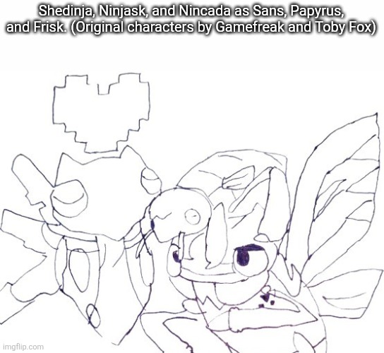 Undertale X Pokemon | Shedinja, Ninjask, and Nincada as Sans, Papyrus, and Frisk. (Original characters by Gamefreak and Toby Fox) | image tagged in pokemon | made w/ Imgflip meme maker