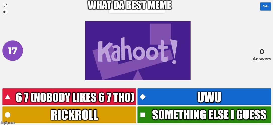 why did I make dis tho | WHAT DA BEST MEME; 6 7 (NOBODY LIKES 6 7 THO); UWU; SOMETHING ELSE I GUESS; RICKROLL | image tagged in kahoot meme,why did i make this,kahoot,good memes,hilarious,oh wow are you actually reading these tags | made w/ Imgflip meme maker