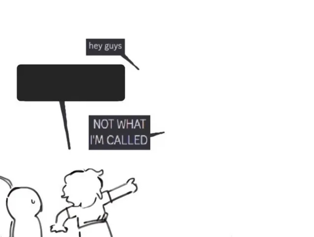 Not what I ́m called Blank Meme Template