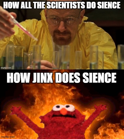 Day 400 of Arcane memes until the next season/series comes out. | HOW ALL THE SCIENTISTS DO SIENCE; HOW JINX DOES SIENCE | image tagged in arcane | made w/ Imgflip meme maker