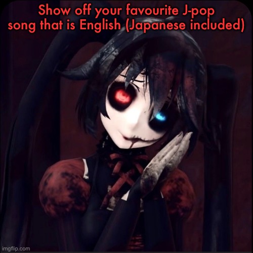 Zatsune Miku | Show off your favourite J-pop song that is English (Japanese included) | image tagged in zatsune miku | made w/ Imgflip meme maker