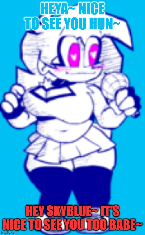 Skyblue is my favorite fnf waifu | HEYA~ NICE TO SEE YOU HUN~; HEY SKYBLUE~ IT'S NICE TO SEE YOU TOO BABE~ | image tagged in skyblue | made w/ Imgflip meme maker
