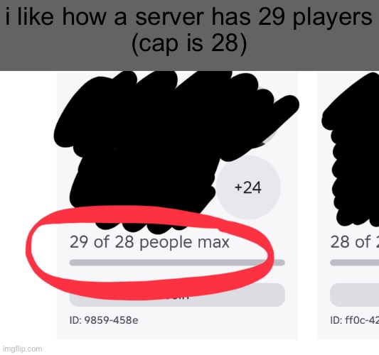 roblox | i like how a server has 29 players
(cap is 28) | image tagged in overfilled roblox server | made w/ Imgflip meme maker