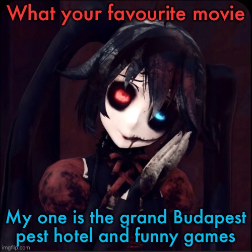 Zatsune Miku | What your favourite movie; My one is the grand Budapest pest hotel and funny games | image tagged in zatsune miku | made w/ Imgflip meme maker