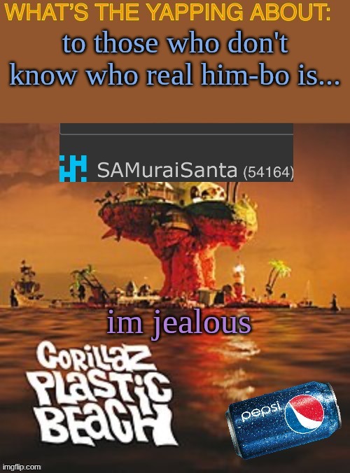 SAMuraiSanta announcement template | to those who don't know who real him-bo is... im jealous | image tagged in samuraisanta announcement template | made w/ Imgflip meme maker