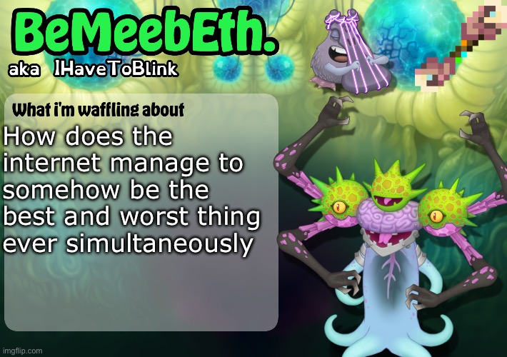 g | How does the internet manage to somehow be the best and worst thing ever simultaneously | image tagged in new ihavetoblink announcement template | made w/ Imgflip meme maker