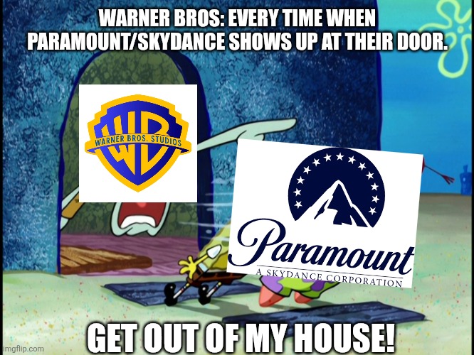 GET OUT OF MY HOUSE! Meme (WB And Paramount) | WARNER BROS: EVERY TIME WHEN PARAMOUNT/SKYDANCE SHOWS UP AT THEIR DOOR. GET OUT OF MY HOUSE! | image tagged in get out of my house | made w/ Imgflip meme maker