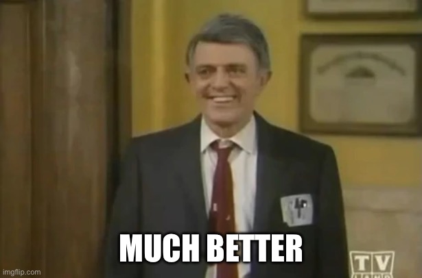 But I'm feeling MUCH better now | MUCH BETTER | image tagged in but i'm feeling much better now | made w/ Imgflip meme maker