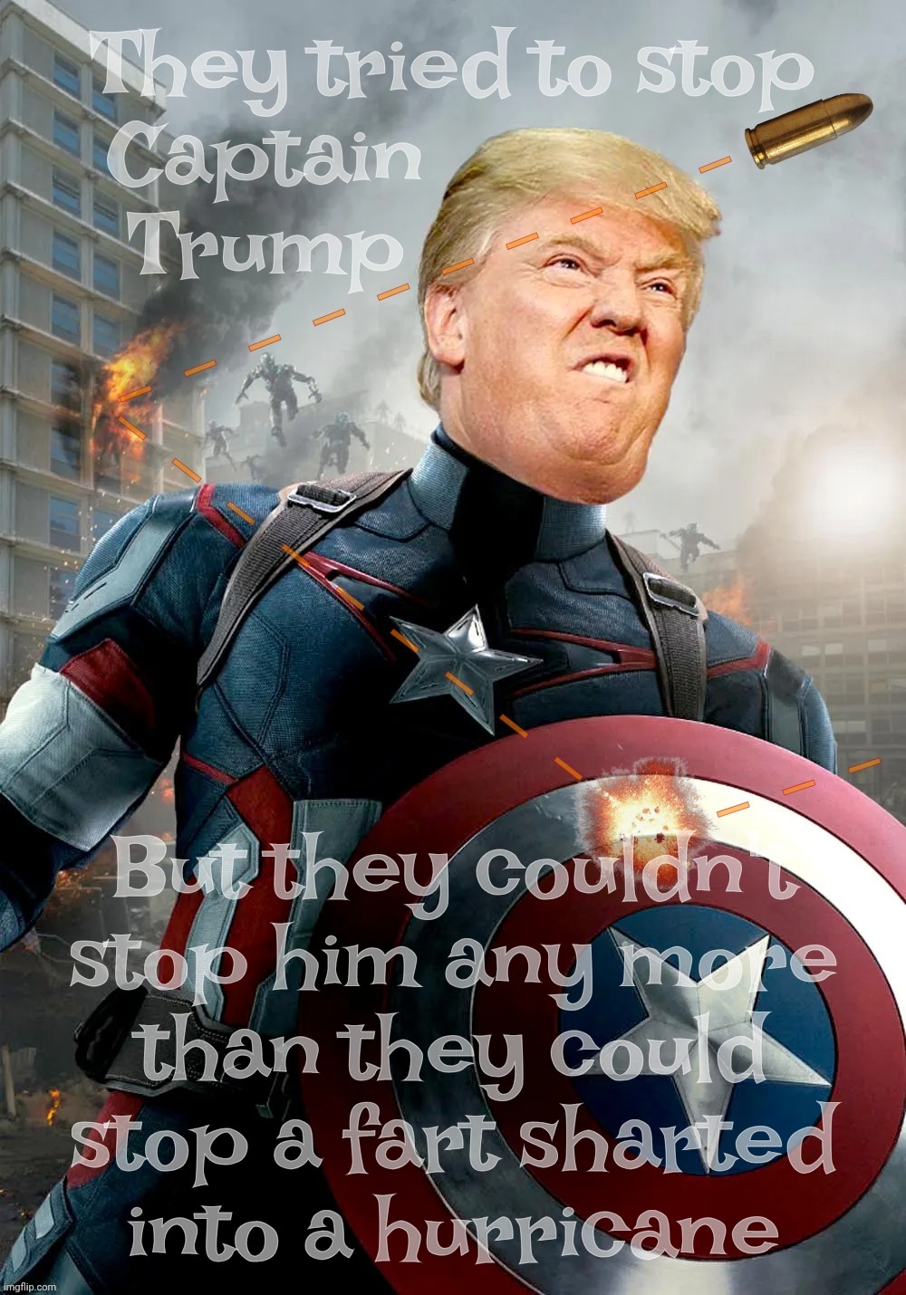 They tried to stop
Captain                 
Trump But they couldn't stop him any more
than they could
stop a fart sharted
into a hurricane | made w/ Imgflip meme maker