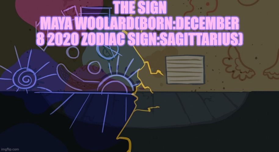 Ballistic Alley | THE SIGN; MAYA WOOLARD(BORN:DECEMBER 8 2020 ZODIAC SIGN:SAGITTARIUS) | image tagged in ballistic alley | made w/ Imgflip meme maker