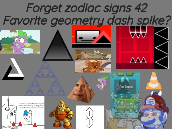 Forget zodiac signs 42, | Forget zodiac signs 42
Favorite geometry dash spike? | image tagged in zodiac signs,help can i comment now,ok if you will,i trust you,i hate ni,trogen dioxide | made w/ Imgflip meme maker