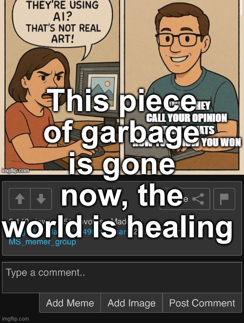 Nobody gonna miss you | This piece of garbage is gone now, the world is healing | made w/ Imgflip meme maker