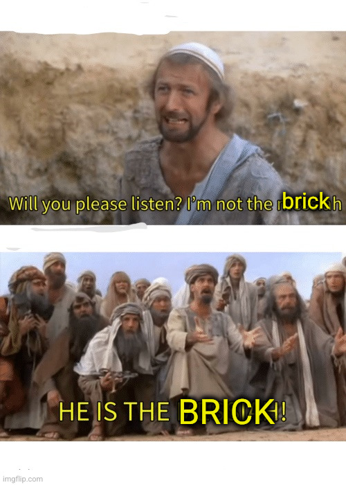 He is the messiah | brick BRICK | image tagged in he is the messiah | made w/ Imgflip meme maker