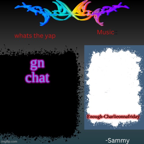 should I ask out my crush | Enough-Charlieonnafriday; gn chat | image tagged in sam's shit temp | made w/ Imgflip meme maker