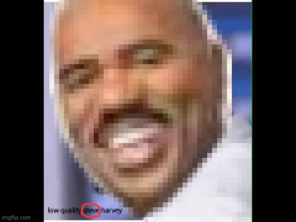 image tagged in low quality sbeve harvey | made w/ Imgflip meme maker