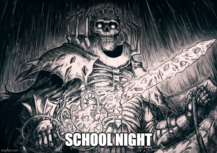 school night | SCHOOL NIGHT | image tagged in skull knight | made w/ Imgflip meme maker