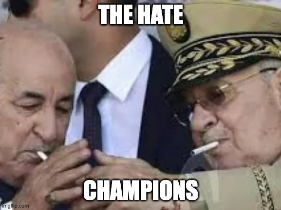 tebboune chendiapers | THE HATE; CHAMPIONS | made w/ Imgflip meme maker