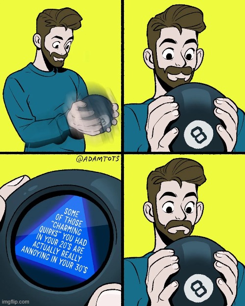 image tagged in 8 ball,magic,magic 8 ball,quirks,20s,30s | made w/ Imgflip meme maker