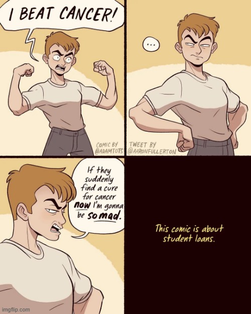 image tagged in cancer,beat,cure,student,loans,student loans | made w/ Imgflip meme maker