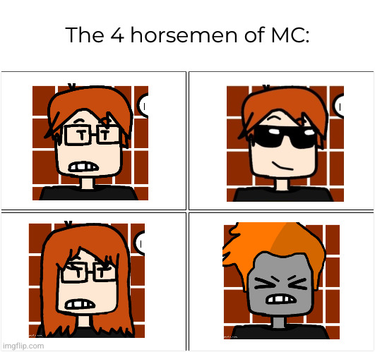 Blank Comic Panel 2x2 Meme | The 4 horsemen of MC: | image tagged in memes,blank comic panel 2x2 | made w/ Imgflip meme maker