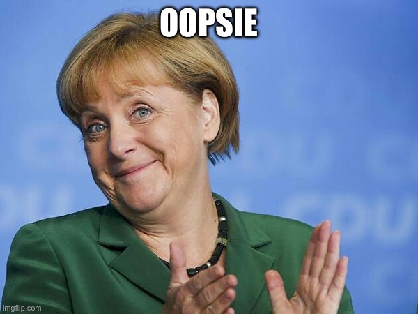 Angela Merkel | OOPSIE | image tagged in angela merkel | made w/ Imgflip meme maker