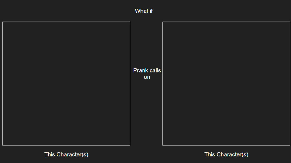 This Character(s) Prank Calls on This Character(s) Blank Meme Template