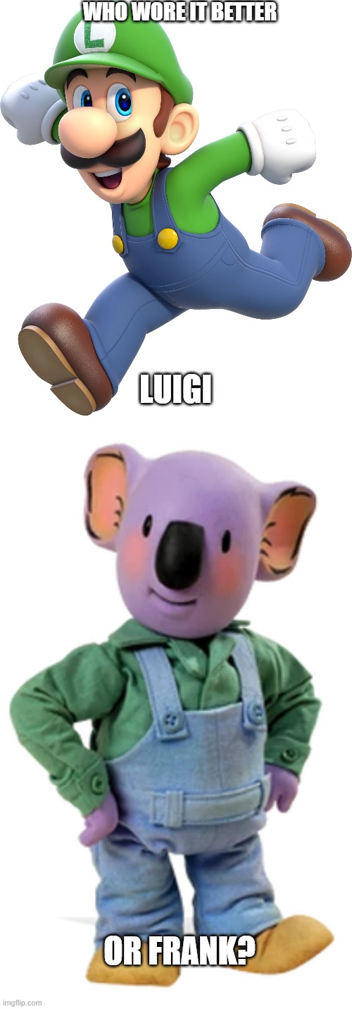 Who Wore It Better Wednesday #295 - Green shirts and blue overalls | WHO WORE IT BETTER; LUIGI; OR FRANK? | image tagged in memes,who wore it better,super mario bros,koala brothers,nintendo,disney junior | made w/ Imgflip meme maker