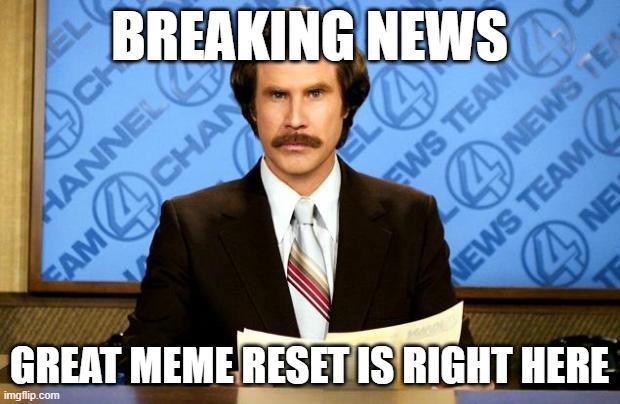 THE RESET IS NEAR | BREAKING NEWS; GREAT MEME RESET IS RIGHT HERE | image tagged in breaking news,reset | made w/ Imgflip meme maker