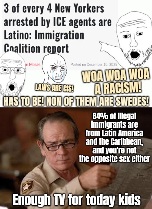 This again. My GOD how the Left left science behind on freaking EVERYTHING for the agenda | image tagged in deportation,illegal immigrants,american politics,soyjak pointing,no country for old men tommy lee jones | made w/ Imgflip meme maker