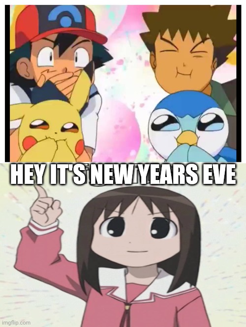 Me Ruining A Fill In Meme #435 | HEY IT'S NEW YEARS EVE | image tagged in ruin this fill in meme 435 | made w/ Imgflip meme maker