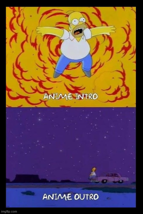 Intro vs. outro | image tagged in animes,meme,the simpsons,latticeclimbing,lattice climbing,fun | made w/ Imgflip meme maker