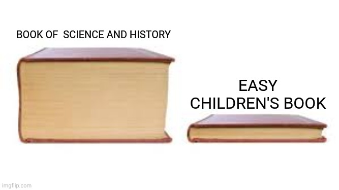 library schools be like: | BOOK OF  SCIENCE AND HISTORY; EASY CHILDREN'S BOOK | image tagged in big book small book,book | made w/ Imgflip meme maker