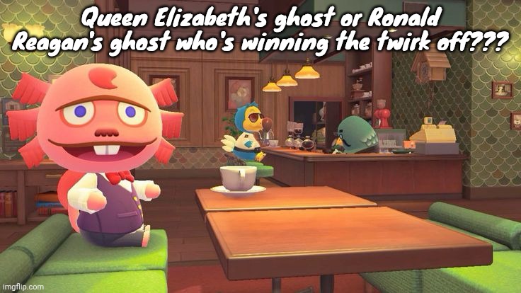 Coffee 2.0 | Queen Elizabeth's ghost or Ronald Reagan's ghost who's winning the twirk off??? | image tagged in coffee 2 0 | made w/ Imgflip meme maker