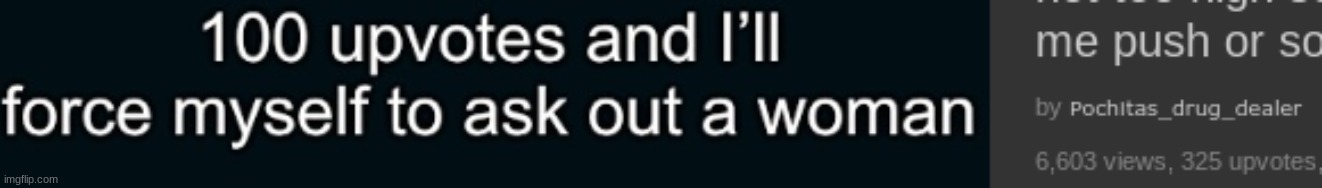 i think they may have wanted to make him force himself to ask out a woman | made w/ Imgflip meme maker