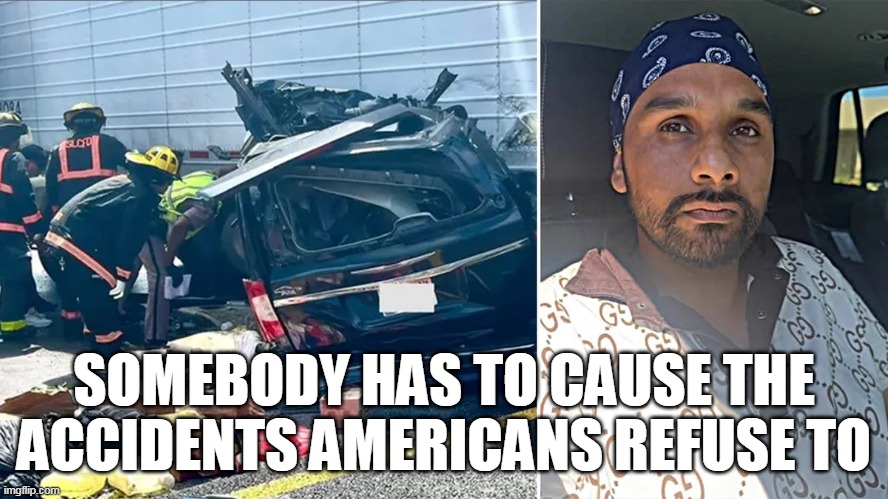 SOMEBODY HAS TO CAUSE THE ACCIDENTS AMERICANS REFUSE TO | made w/ Imgflip meme maker