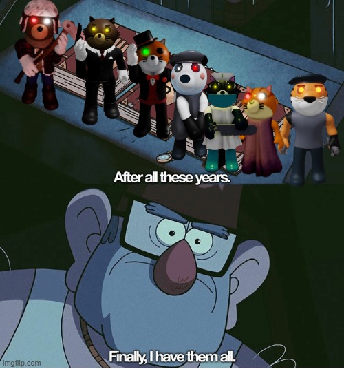I have them all | image tagged in finally i have them all | made w/ Imgflip meme maker