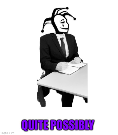 QUITE POSSIBLY | made w/ Imgflip meme maker