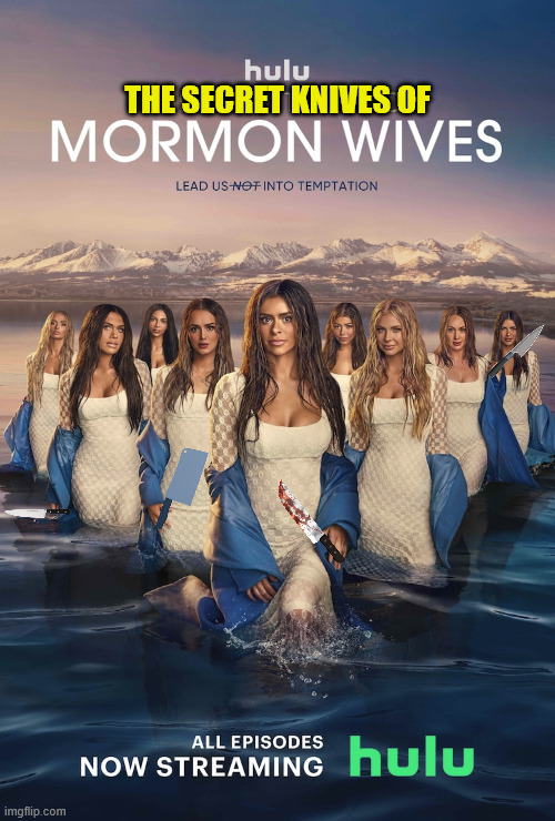 Maybe multiple wives is a bad idea | THE SECRET KNIVES OF | image tagged in dank,christian,memes,r/dankchristianmemes,mormon wives,kinves | made w/ Imgflip meme maker