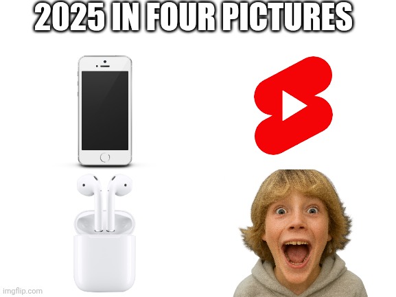 Last meme for 2025 | 2025 IN FOUR PICTURES | image tagged in blank white template | made w/ Imgflip meme maker