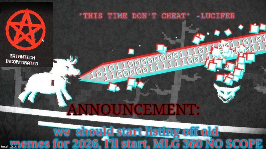 dragnoc's pony island announcement temp | we  should start listing off old memes for 2026, I'll start, MLG 360 NO SCOPE | image tagged in dragnoc's pony island announcement temp | made w/ Imgflip meme maker