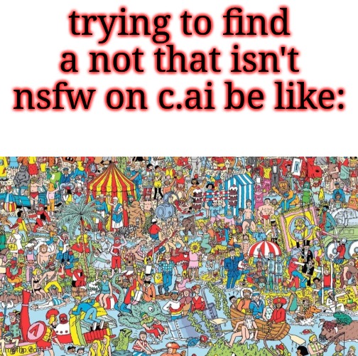 I have seen so, many, nsfw bots of a toph. as a reminder in ATLA she's a child. | trying to find a not that isn't nsfw on c.ai be like: | image tagged in blank white template,where's waldo | made w/ Imgflip meme maker